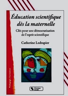 Éducation scientifique dès la maternelle  / Clés pour une démocratisation de l’esprit scientifique (Catherine Ledrapier) – Vient de paraître (sept 2023)
